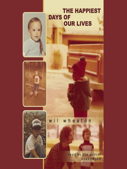 Title details for The Happiest Days of Our Lives by Wil Wheaton - Available
